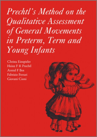 Prechtlâ€²s Method on the Qualitative Assessment of General Movements in Preterm, Term and Young Infants - Arend Bos,Heinz R. F. Prechtl,Giovanni Cioni,Fabrizio Ferrari,Christa Einspieler