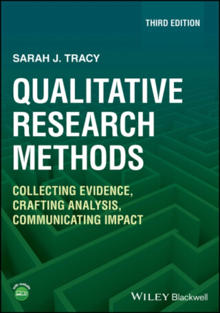Qualitative Research Methods â€“ Collecting Evidence, Crafting Analysis, Communicating Impact, 3rd Edition - Sarah J.  Tracy
