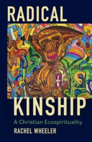 Radical Kinship - Rachel Wheeler