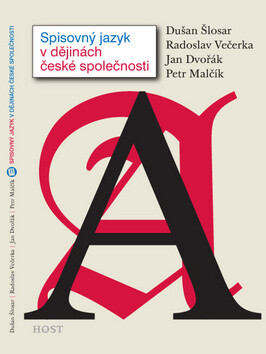 Spisovný jazyk v dějinách české společnosti - Radoslav Večerka,Jan Dvořák,Dušan Šlosar,Petr Malčík