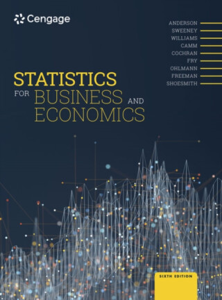 Statistics for Business and Economics - Michael Frye,Brian James Freeman,Thomas Williams,James  Cochran,Jeffrey  Camm,Jeffrey  Ohlmann,Dr David C Anderson,Eddie  Shoesmith,Dennis  Sweeney