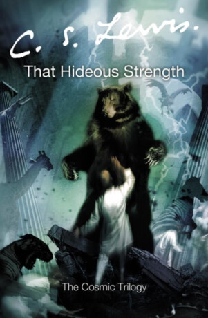 That Hideous Strength - C. S. Lewis