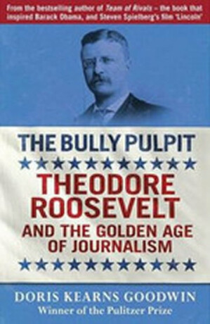 The Bully Pulpit - Doris Kearns Goodwinová