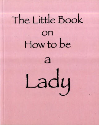 The Little Book on How to be a Lady - Amanda Thomas