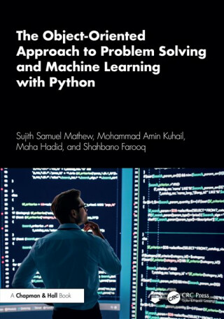 The Object-Oriented Approach to Problem Solving and Machine Learning with Python - Maha Hadid,Sujith Samuel  Mathew,Shahbano Farooq,Mohammad Amin Kuhail