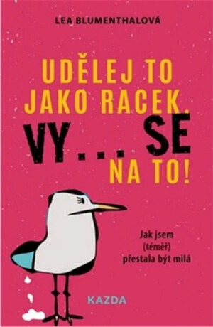 Udělej to jako racek. Vy... se na to! - Lea Blumenthalová
