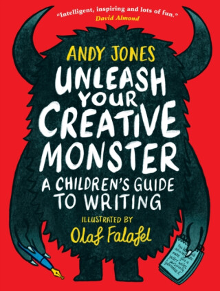 Unleash Your Creative Monster: A Children's Guide to Writing - Andy Jones,Olaf Falafel