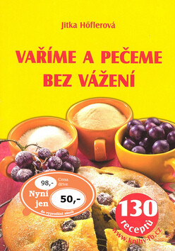 Vaříme a pečeme bez vážení - Jitka Höflerová