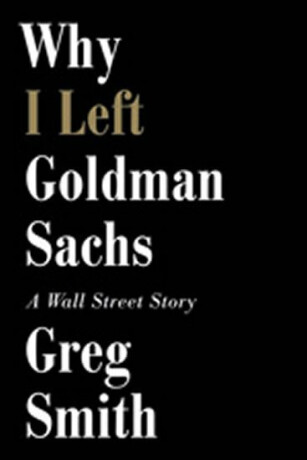 Why I Left Goldman Sachs - Greg Smith
